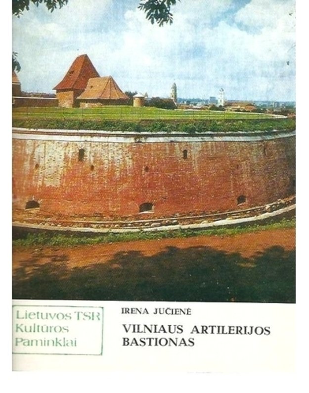 Vilniaus Artilerijos Bastionas / Kultūros paminklai - Jučienė Irena