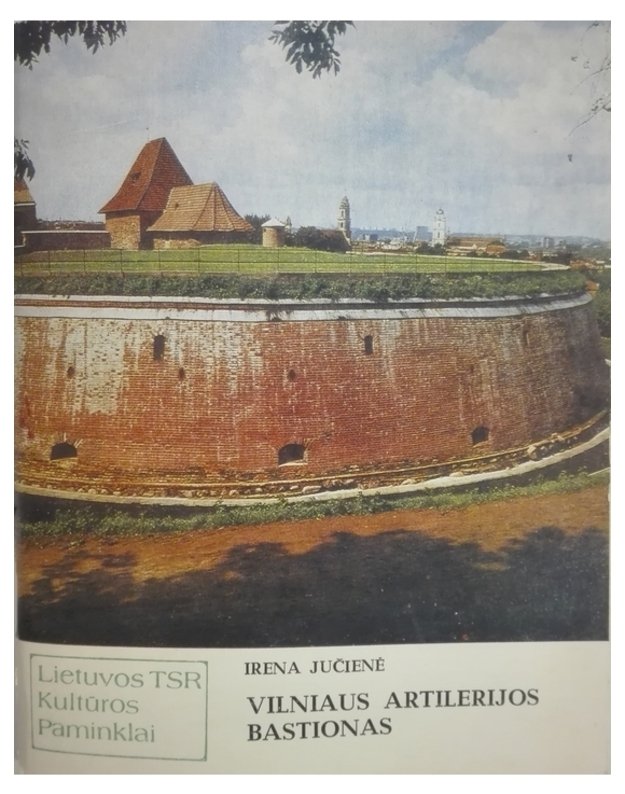 Vilniaus artilerijos bastionas / Lietuvos TSR kultūros paminklai - Irena Jučienė