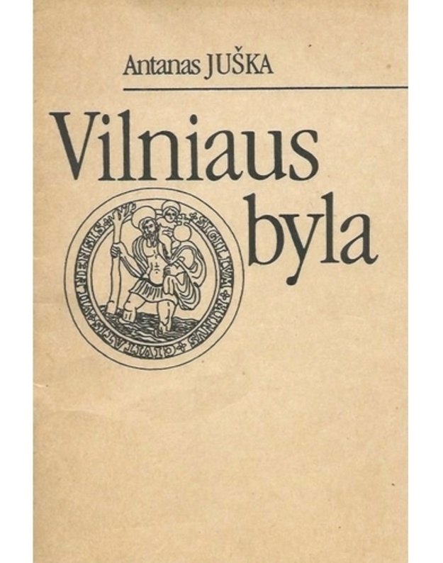 Vilniaus byla. I dalis: 1323-1905 - Juška Antanas 