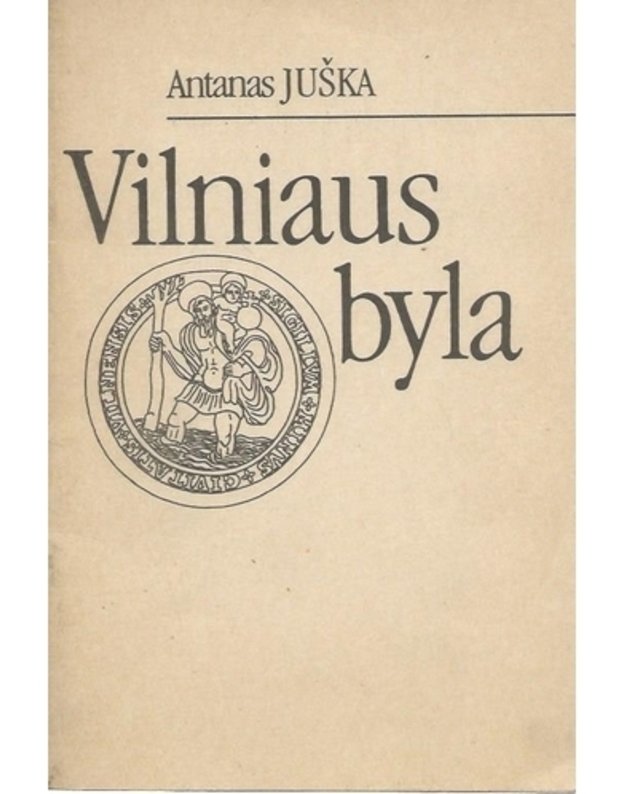 Vilniaus byla. I dalis: 1323-1905 - Juška Antanas 