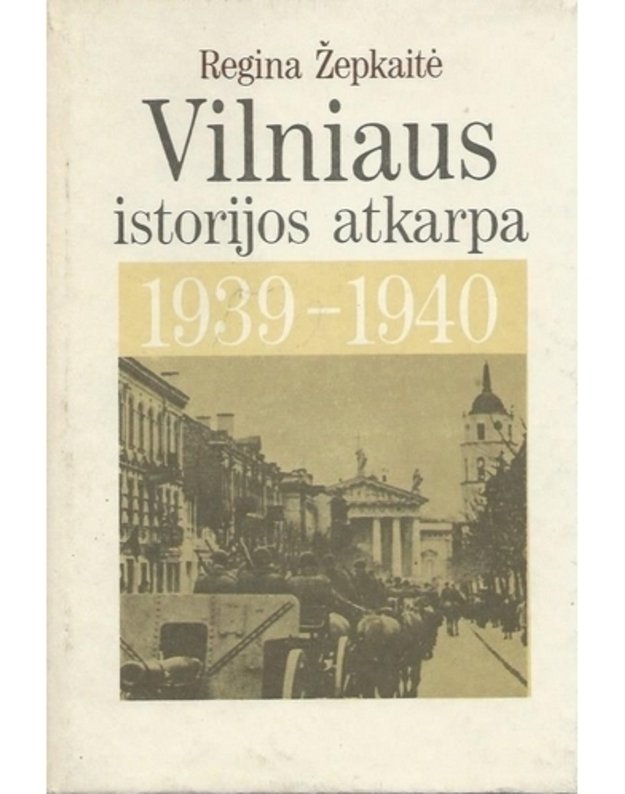 Vilniaus istorijos atkarpa 1939-1940 - Žepkaitė Regina