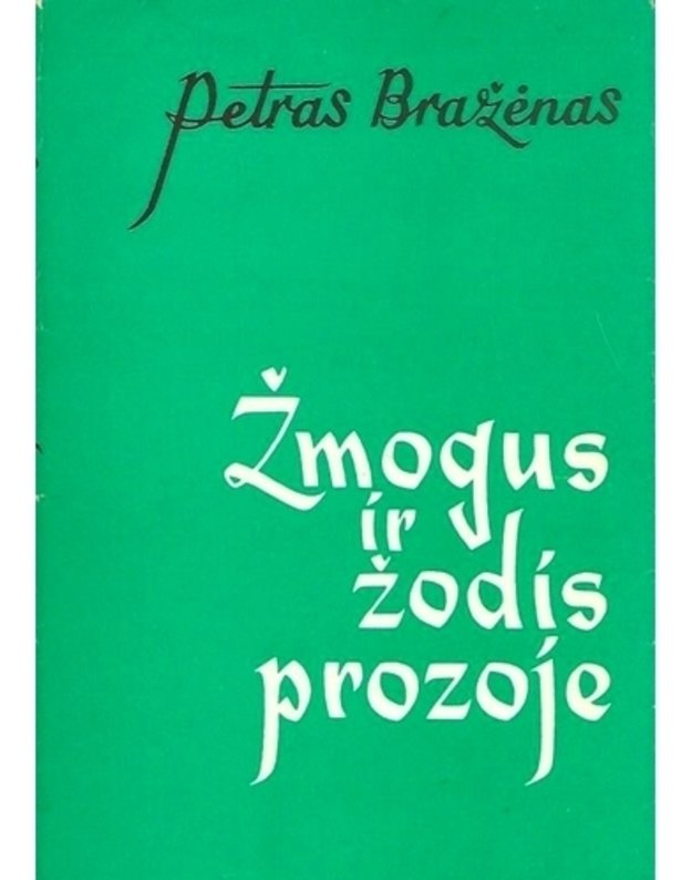 Žmogus ir žodis prozoje - Bražėnas Petras / su AUTOGRAFU