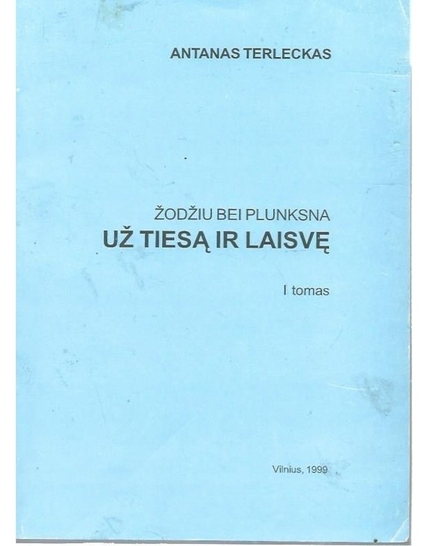 Žodžiu bei plunksna už tiesą ir laisvę. I tomas - Terleckas Antanas