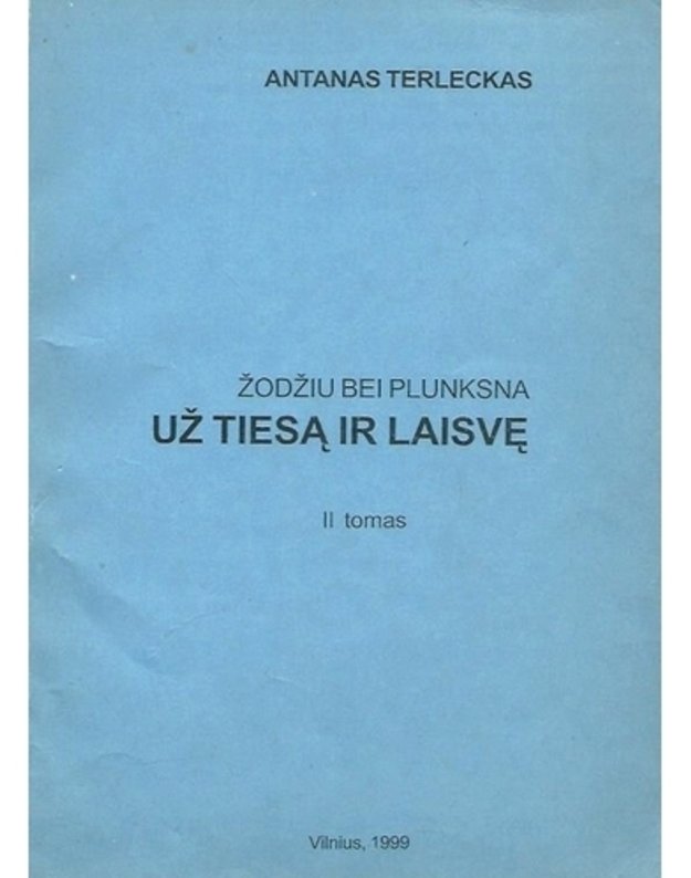 Žodžiu bei plunksna už tiesą ir laisvę. II tomas - Terleckas Antanas