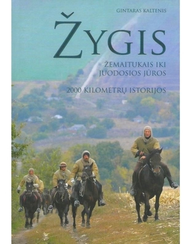 Žygis žemaitukais iki Juodosios jūros. 2000 kilometrų istorijos - Kaltenis Gintaras