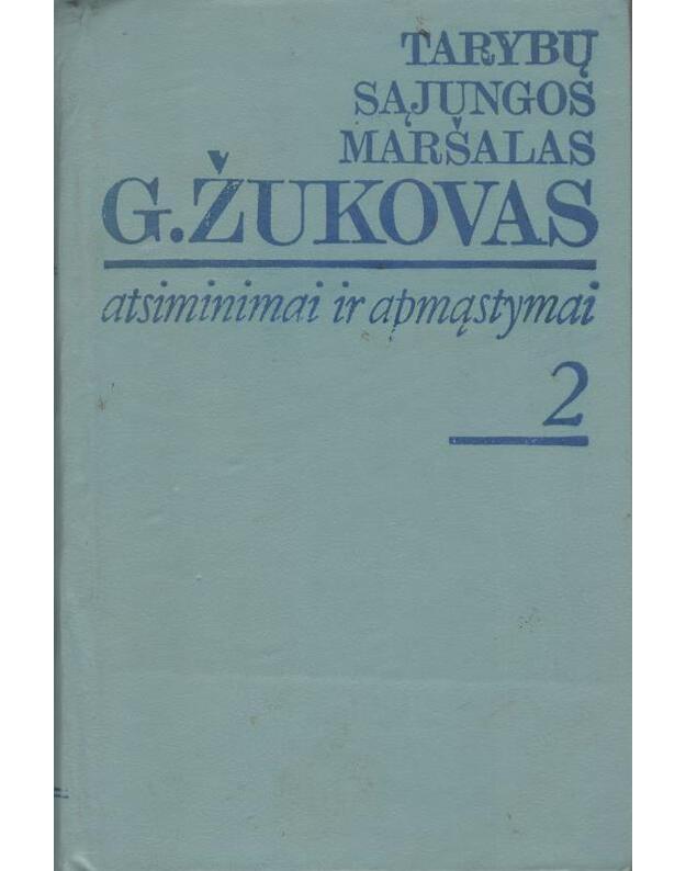 Atsiminimai ir apmąstymai. T. 1-2 / Laikas ir įvykiai - Žukovas Georgijus