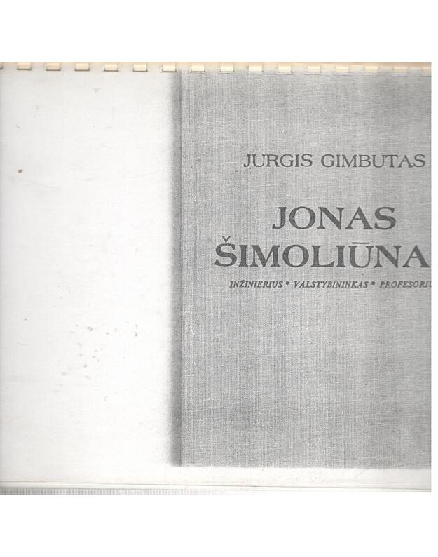 Jonas Šimoliūnas: inžinierius, valstybininkas, profesorsius / savilaida - Gimbutas Jurgis