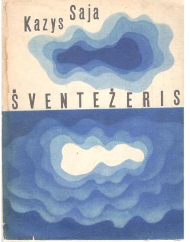 Šventežeris. Trijų veiksmų pjesė - Saja Kazys