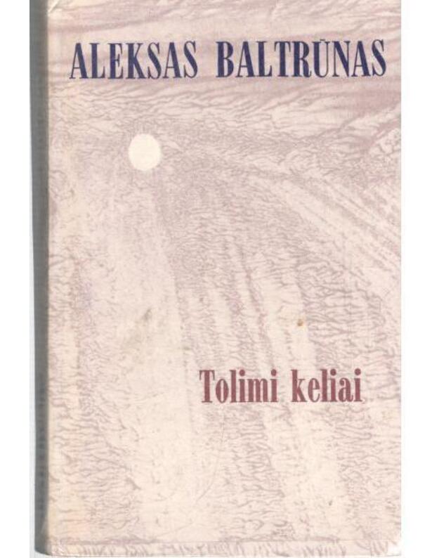 Tolimi keliai. Romanas - Baltrūnas Aleksas