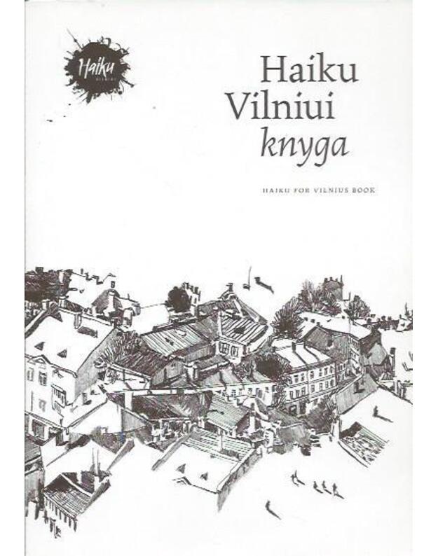 Haiku Vilniui knyga / Haiku for Vilnius Book - Autorių kolektyvas, red. Kristupas Sabolius, Giedrė Bražiūnaitė ir kt.