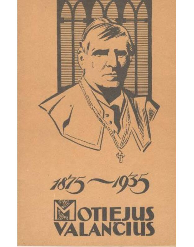 Motiejus Valančius 1875-1935. Šešių dešimčių metų mirties sukaktuvėms paminėti - parašė Kazys Binkis