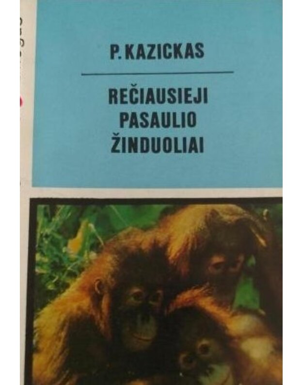 Rečiausieji pasaulio žinduoliai / Gamta ir žmogus - Kazickas P.