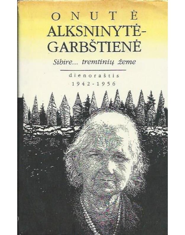 Sibire... tremtinių žeme. Dienoraštis 1942-1956 - Alksninytė-Garbštienė Onutė