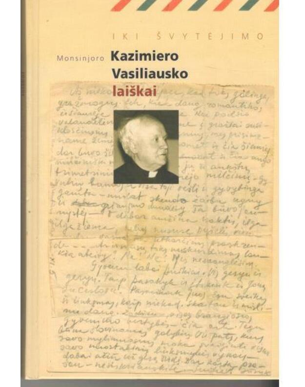 Iki švytėjimo: monsinjoro Kazimiero Vasiliausko laiškai - Onė Baliukonė