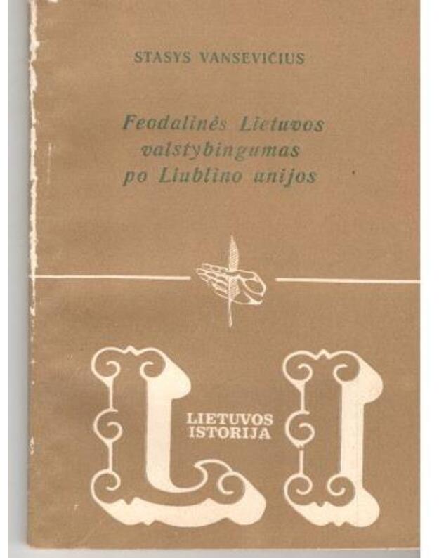 Feodalinės Lietuvos valstybingumas po Liublino unijos  - Vansevičius Stasys