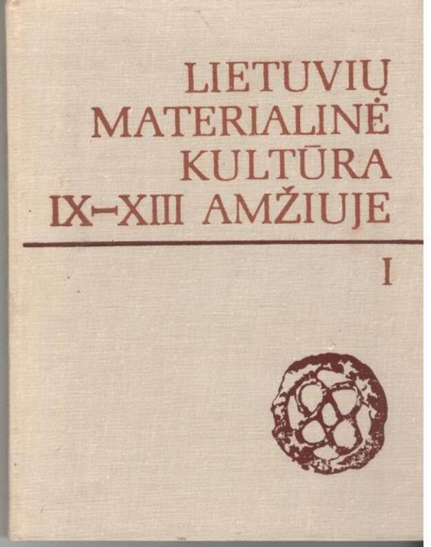 Lietuvių materialinė kultūra IX-XIII amžiuje. T. 1 - Daniliauskas A.