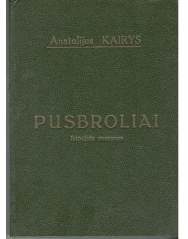 Pusbroliai. Istorinis romanas - Kairys Anatolijus 