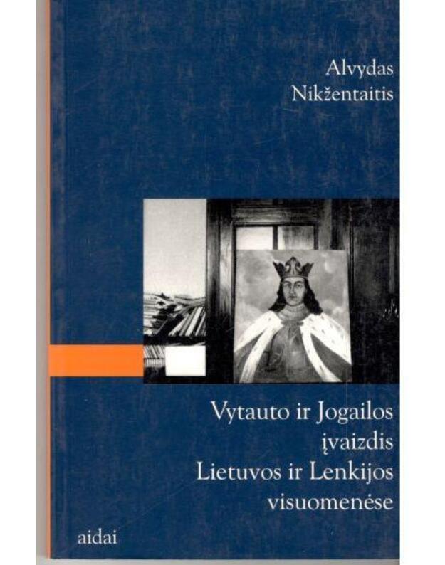 Vytauto ir Jogailos įvaizdis Lietuvos ir Lenkijos visuomenėse - Nikžentaitis Alvydas