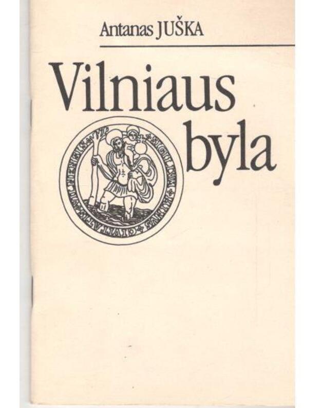 Vilniaus byla. I dalis: 1323-1905 - Juška Antanas 