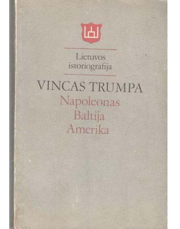 Napoleonas - Baltija - Amerika. Monografija / Lietuvos istoriografija  - Trumpa Vincas