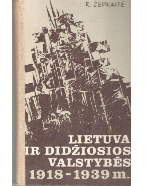 Lietuva ir didžiosios valstybės 1918 - 1939  - Žepkaitė Regina