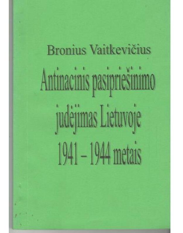 Antinacinis pasipriešinimo judėjimas Lietuvoje 1941-1942 metais - Vaitkevičius Bronius