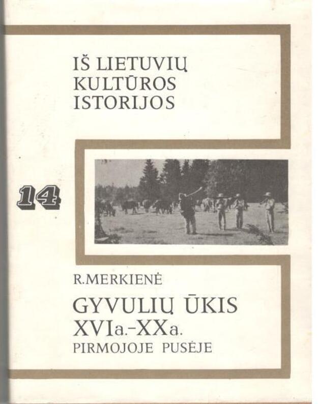 Gyvulių ūkis XVIa-XXa pirmojoje pusėje / Iš lietuvių kultūros istorijos 14 - Merkienė R.