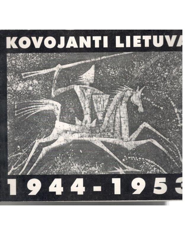 Kovojanti Lietuva 1944-1953 - spaudai parengė Eugenijus Jakimavičius