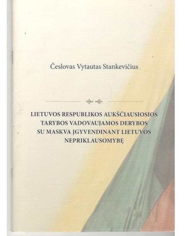 Lietuvos Respublikos Aukščiausiosios Tarybos vadovaujamos derybos su Maskva... - Stankevičius Česlovas Vytautas