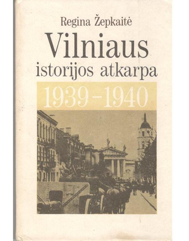 Vilniaus istorijos atkarpa 1939-1940 - Žepkaitė Regina