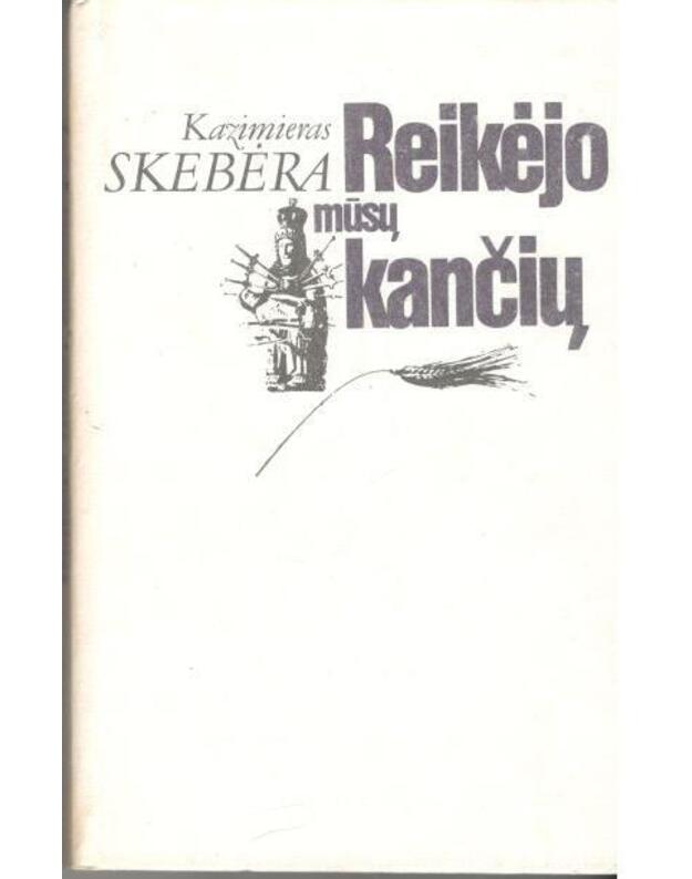 Reikėjo mūsų kančių - Skebėra Kazimieras 