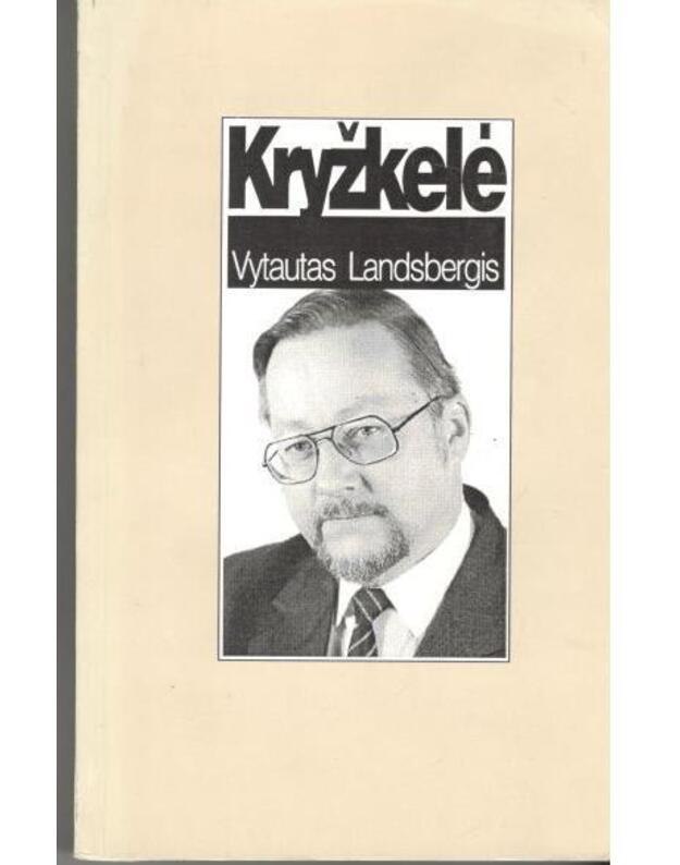 Kryžkelė. Politiniai tekstai (1992-1994) ir šiek tiek atsiminimų - Landsbergis Vytautas