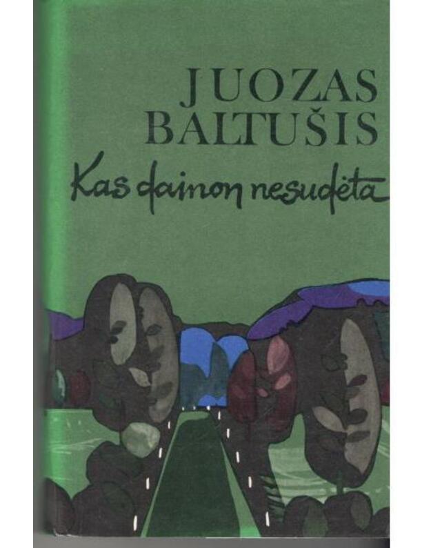 Kas dainon nesudėta - Baltušis Juozas 