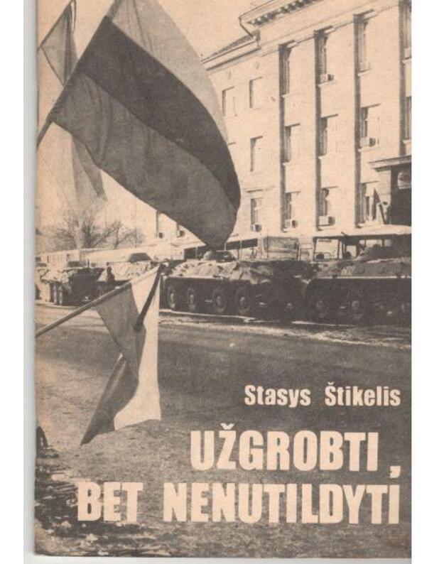 Užgrobti, bet nenutildyti - Štikelis Stasys