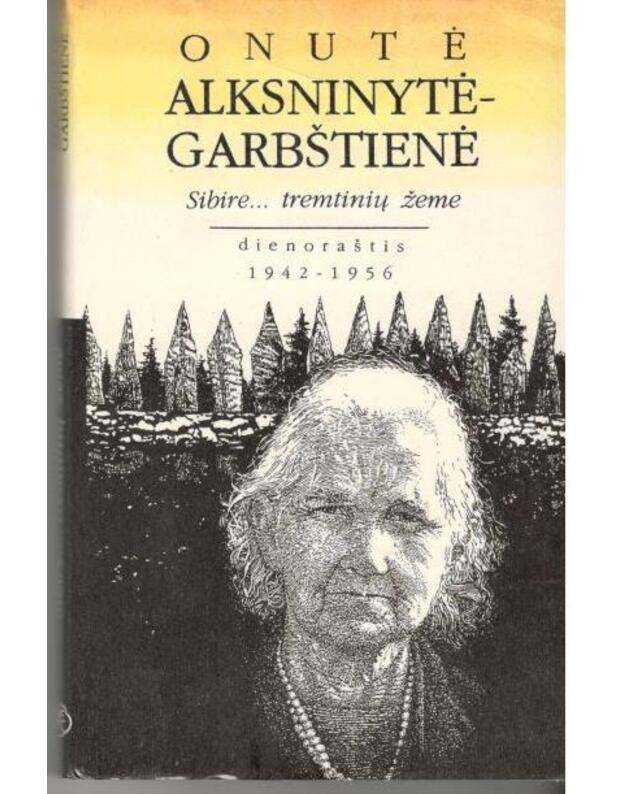 Sibire... tremtinių žeme. Dienoraštis 1942-1956 - Alksninytė-Garbštienė Onutė