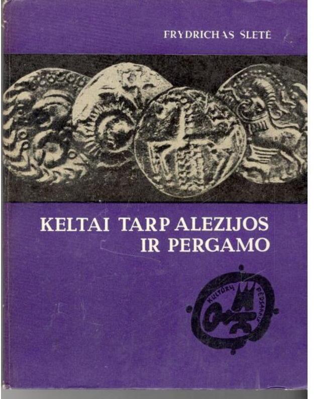 Keltai tarp Alezijos ir Pergamo / Kultūrų pėdsakais (Keltų kultūros istorija) - Frydrichas Šletė