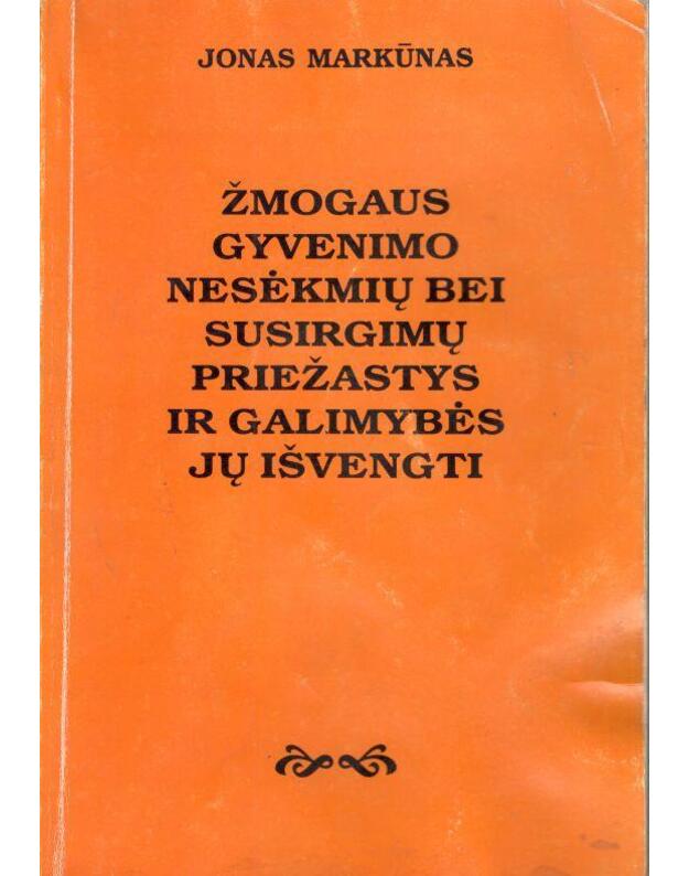 Žmogaus gyvenimo nesėkmių bei susirgimų priežastys ir galimybės jų išvengti - Markūnas Jonas / su AUTOGRAFU