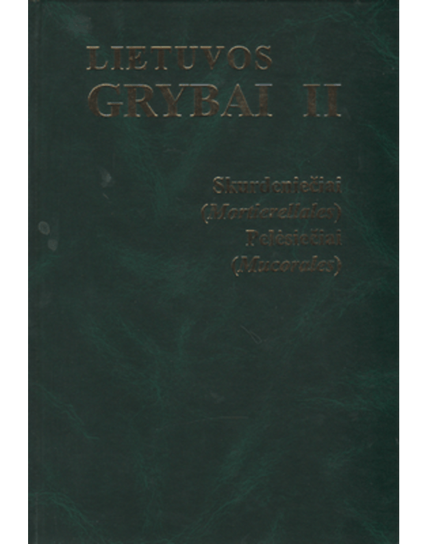 Lietuvos grybai II. Skurdeniečiai. Pelėsiečiai - Pečiulytė Dalė, Bridžiuvienė Danguolė