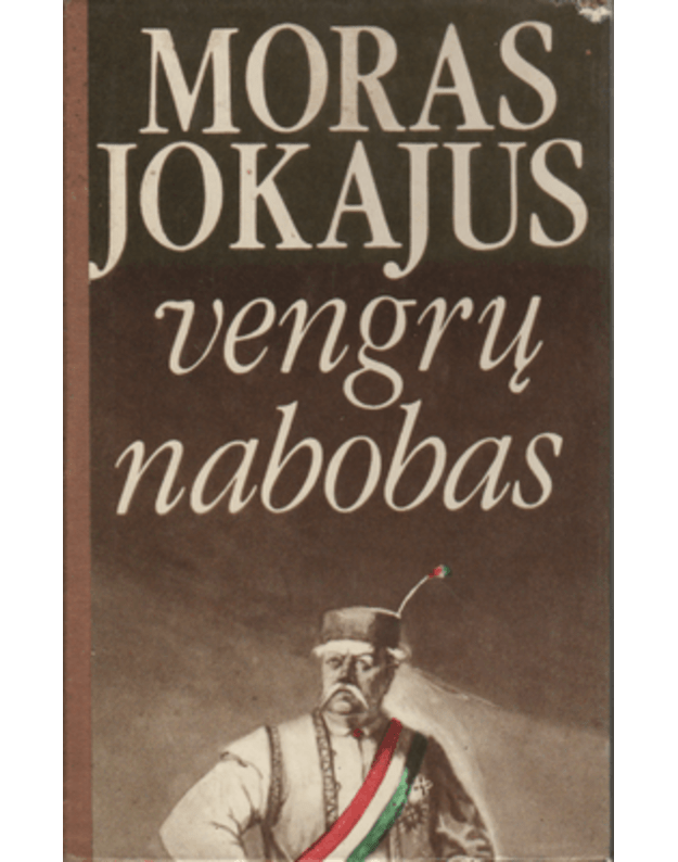 Vengrų nabobas. Romanas - Jokajus Moras / iš vengų kalbos vertė Janina Išganaitytė