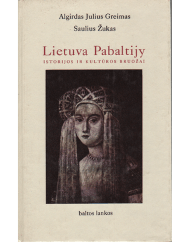 Lietuvos Pabaltijy istorijos ir kultūros bruožai  - Greimas Algirdas ir Žukas Saulius 