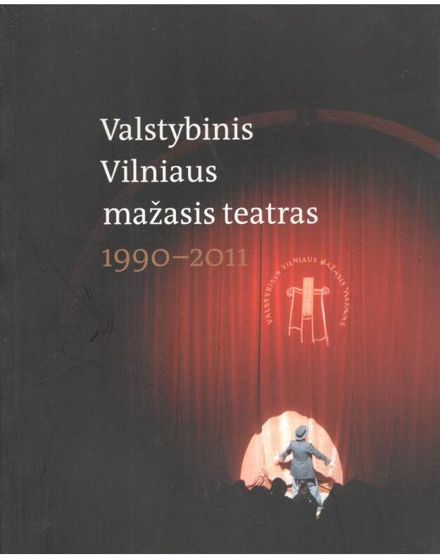 Valstybinis Vilniaus mažasis teatras 1990-2011 - Balevičiūtė Ramunė, sudarytoja ir redaktorė