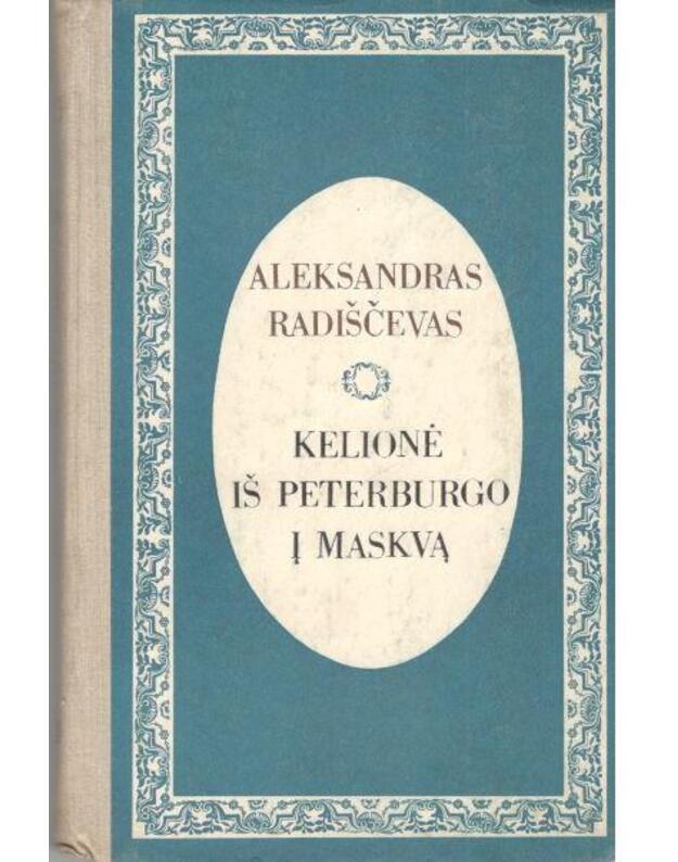 Kelionė iš Peterburgo į Maskvą - Radiščevas Aleksandras / iš rusų kalbos verrtė Petras Dirsė