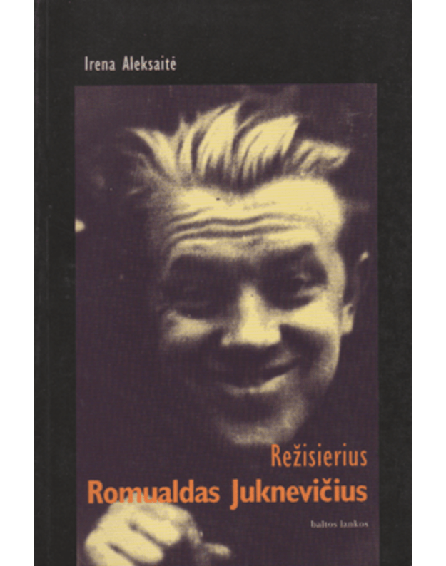 Režisierius Romualdas Juknevičius - Aleksaitė Irena 