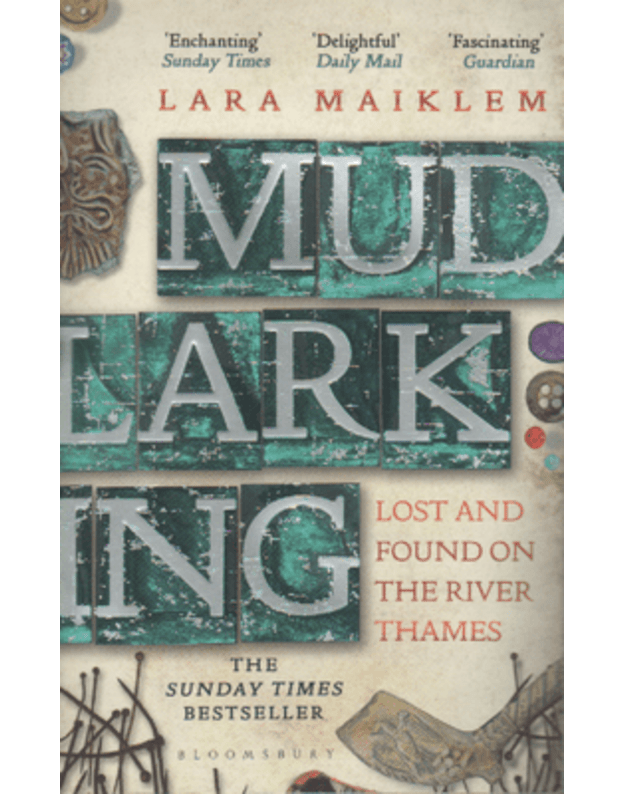 Mudlarking. Lost and Found on the River Thames - Maiklem Lara