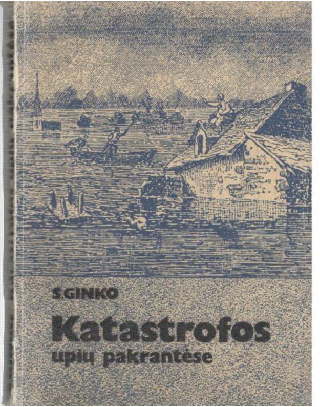 Katastrofos upių pakrantėse. Upių potvyniai ir kova su jais - Ginko Sergei