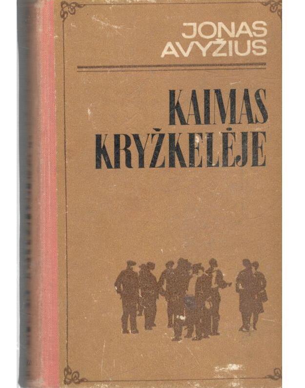 Kaimas kryžkelėje. Romanas / 1970 - Avyžius Jonas 