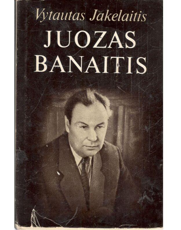 Juozas Banaitis. Monografinė apybraiža - Jakelaitis Vytautas