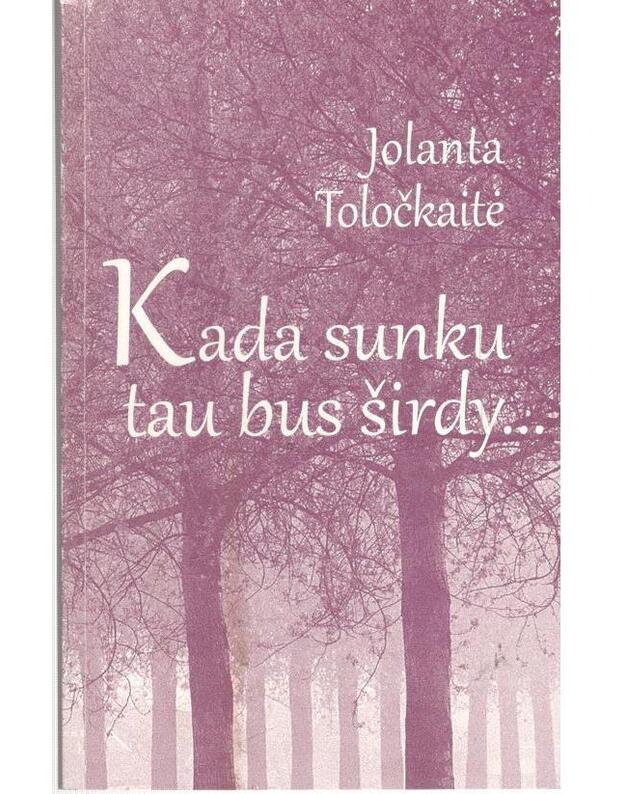 Kada sunku tau bus širdy... - Toločkaitė Jolanta