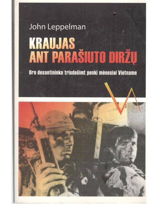 Kraujas ant parašiuto diržų (oro desantininko trisdešimt penki mėnesiai Vietname) - Leppelman John 