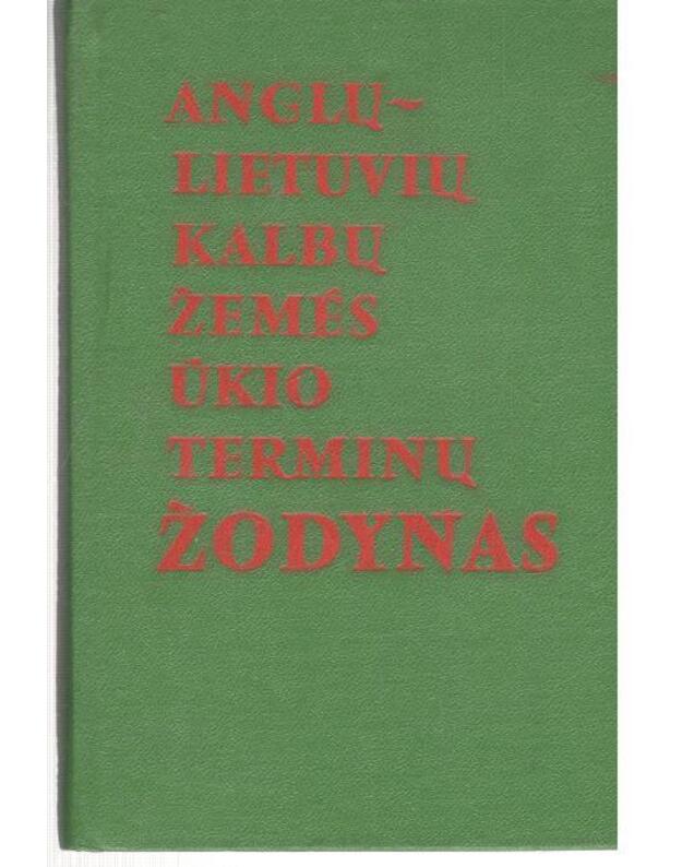 Anglų-lietuvių kalbų žemės ūkio terminų žodynas - sudarė D. Čeponienė, R. Gelūnienė, J. Kazėnas, R. Kelbauskienė